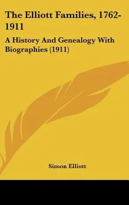 Les familles Elliott, 1762-1911 : Une histoire et une généalogie avec biographies (1911) - The Elliott Families, 1762-1911: A History And Genealogy With Biographies (1911)