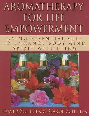 L'aromathérapie au service de la vie : L'utilisation des huiles essentielles pour améliorer le bien-être du corps, de l'esprit et de l'âme - Aromatherapy for Life Empowerment: Using Essential Oils to Enhance Body, Mind, Spirit Well-Being