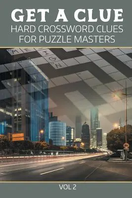 Get A Clue : Hard Crossword Clues For Puzzle Masters Vol 2 (en anglais) - Get A Clue: Hard Crossword Clues For Puzzle Masters Vol 2