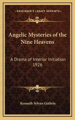 Mystères angéliques des neuf cieux : Un drame de l'initiation intérieure 1926 - Angelic Mysteries of the Nine Heavens: A Drama of Interior Initiation 1926