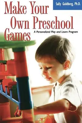 Fabriquez vos propres jeux pour l'école maternelle : Un programme personnalisé de jeu et d'apprentissage - Make Your Own Preschool Games: A Personalized Play and Learn Program