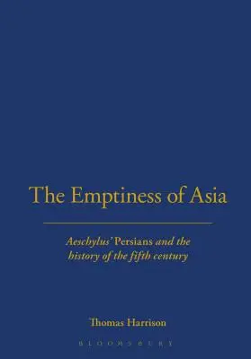 Le vide de l'Asie : Les Perses d'Eschyle et l'histoire du cinquième siècle - The Emptiness of Asia: Aeschylus' 'Persians' and the History of the Fifth Century