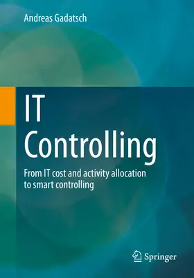 Le contrôle de gestion informatique : De l'imputation des coûts et des activités informatiques au contrôle de gestion intelligent - It Controlling: From It Cost and Activity Allocation to Smart Controlling