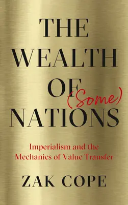 La richesse de (certaines) nations : L'impérialisme et les mécanismes de transfert de valeur - The Wealth of (Some) Nations: Imperialism and the Mechanics of Value Transfer