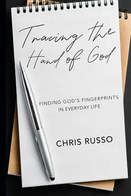 Tracer la main de Dieu : Trouver les empreintes digitales de Dieu dans la vie de tous les jours - Tracing the Hand of God: Finding God's Fingerprints in Everyday Life