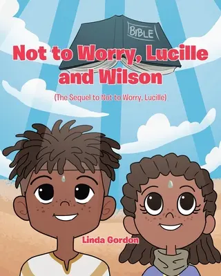 Ne vous inquiétez pas, Lucille et Wilson : (La suite de Ne vous inquiétez pas, Lucille) - Not to Worry, Lucille and Wilson: (The Sequel to Not to Worry, Lucille)