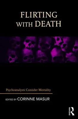 Flirter avec la mort : Les psychanalystes envisagent la mortalité - Flirting with Death: Psychoanalysts Consider Mortality