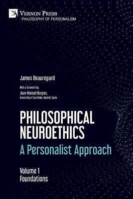 Neuroéthique philosophique : Une approche personnaliste. Volume 1 : Fondements - Philosophical Neuroethics: A Personalist Approach. Volume 1: Foundations