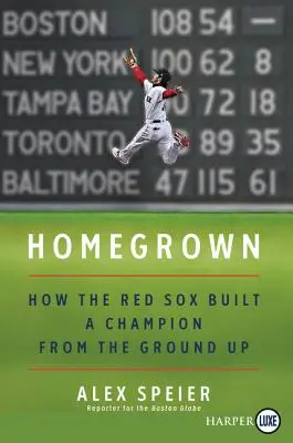 Homegrown : Comment les Red Sox ont construit un champion à partir de rien - Homegrown: How the Red Sox Built a Champion from the Ground Up