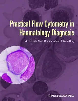 Cytométrie en flux pratique dans le diagnostic hématologique - Practical Flow Cytometry in Haematology Diagnosis