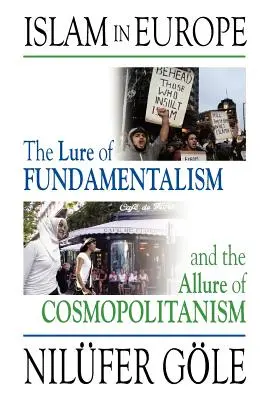 L'Islam en Europe : L'attrait du fondamentalisme et l'attrait du cosmopolitisme - Islam in Europe: The Lure of Fundamentalism and the Allure of Cosmopolitanism