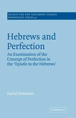 Hébreux et perfection : Un examen du concept de perfection dans l'épître aux Hébreux - Hebrews and Perfection: An Examination of the Concept of Perfection in the Epistle to the Hebrews