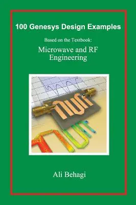 100 exemples de conception Genesys : Basé sur le manuel : Ingénierie des hyperfréquences et des radiofréquences - 100 Genesys Design Examples: Based on the Textbook: Microwave and RF Engineering