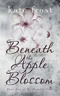 Sous la fleur de pommier : Les années d'espoir Livre 1 - Beneath the Apple Blossom: The Hopeful Years Book 1