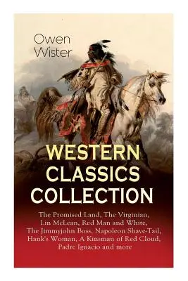 Western Classics Collection : The Promised Land, The Virginian, Lin McLean, Red Man and White, The Jimmyjohn Boss, Napoleon Shave-Tail, Hank's Woman - Western Classics Collection: The Promised Land, The Virginian, Lin McLean, Red Man and White, The Jimmyjohn Boss, Napoleon Shave-Tail, Hank's Woman