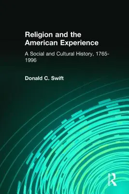 La religion et l'expérience américaine : Une histoire sociale et culturelle, 1765-1996 : Une histoire sociale et culturelle, 1765-1996 - Religion and the American Experience: A Social and Cultural History, 1765-1996: A Social and Cultural History, 1765-1996