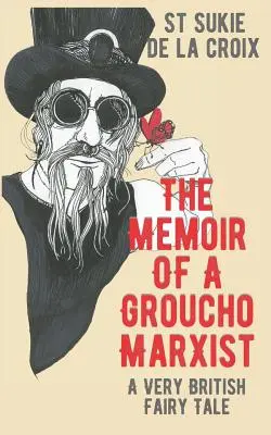 Les mémoires d'un marxiste de Groucho : Un conte de fées très britannique - The Memoir of a Groucho Marxist: A Very British Fairy Tale