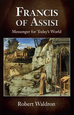 François d'Assise, un messager pour le monde d'aujourd'hui - Francis of Assisi, Messenger for Today's World