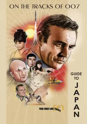 You Only Live Twice 50th Anniversary Guide to Japan (en anglais) - You Only Live Twice 50th Anniversary Guide to Japan