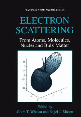 Diffusion des électrons : Des atomes, des molécules, des noyaux et de la matière en vrac - Electron Scattering: From Atoms, Molecules, Nuclei and Bulk Matter