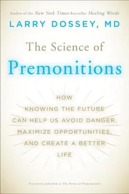 La science des prémonitions : Comment la connaissance de l'avenir peut nous aider à éviter les dangers, à maximiser les opportunités et à créer une vie meilleure - The Science of Premonitions: How Knowing the Future Can Help Us Avoid Danger, Maximize Opportunities, and Cre ate a Better Life