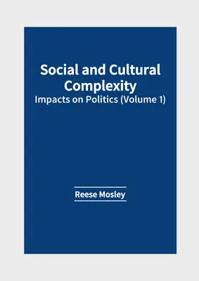 Complexité sociale et culturelle : impacts sur la politique (Volume 1) - Social and Cultural Complexity: Impacts on Politics (Volume 1)