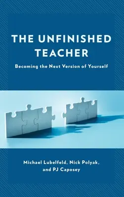 L'enseignant inachevé : Devenir la prochaine version de soi-même - The Unfinished Teacher: Becoming the Next Version of Yourself