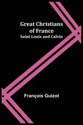 Les grands chrétiens de France : Saint Louis et Calvin - Great Christians of France: Saint Louis and Calvin