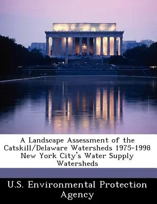 Évaluation du paysage des bassins versants de Catskill/Delaware 1975-1998 Bassins versants d'approvisionnement en eau de la ville de New York - A Landscape Assessment of the Catskill/Delaware Watersheds 1975-1998 New York City's Water Supply Watersheds
