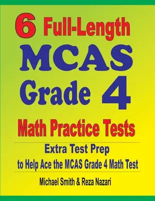 6 tests complets de mathématiques de 4e année du MCAS : Tests d'entraînement supplémentaires pour réussir le test de mathématiques de la 4e année du MCAS - 6 Full-Length MCAS Grade 4 Math Practice Tests: Extra Test Prep to Help Ace the MCAS Grade 4 Math Test