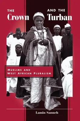 La couronne et le turban : Les musulmans et le pluralisme ouest-africain - The Crown And The Turban: Muslims And West African Pluralism