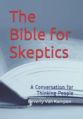 La Bible pour les sceptiques : Une conversation pour les gens qui pensent - The Bible for Skeptics: A Conversation for Thinking People