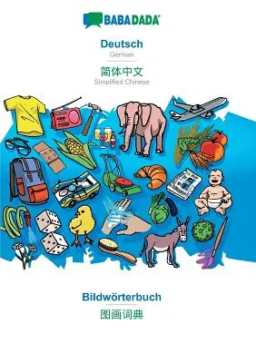 BABADADA, Deutsch - Simplified Chinese (in chinese script), Bildwrterbuch - visual dictionary (in chinese script) : Allemand - Chinois simplifié (en ch - BABADADA, Deutsch - Simplified Chinese (in chinese script), Bildwrterbuch - visual dictionary (in chinese script): German - Simplified Chinese (in ch