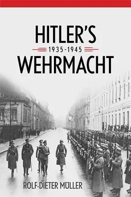 La Wehrmacht d'Hitler, 1935-1945 - Hitler's Wehrmacht, 1935-1945