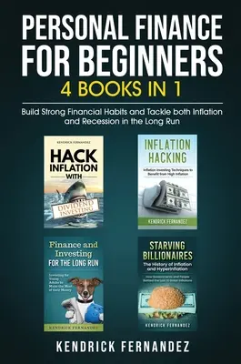 Les finances personnelles pour les débutants 4 livres en 1 : Construisez des habitudes financières solides et faites face à l'inflation et à la récession sur le long terme. - Personal Finance for Beginners 4 Books in 1: Build Strong Financial Habits and Tackle both Inflation and Recession in the Long Run