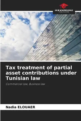 Traitement fiscal des apports partiels d'actifs en droit tunisien - Tax treatment of partial asset contributions under Tunisian law