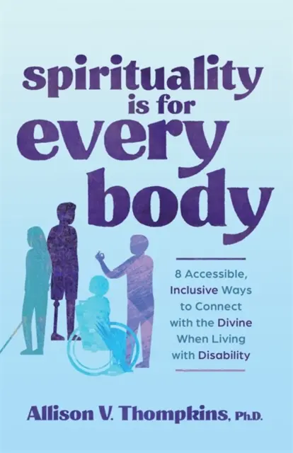 La spiritualité est pour tous les corps - 8 façons accessibles et inclusives de se connecter avec le Divin quand on vit avec un handicap - Spirituality Is for Every Body - 8 Accessible, Inclusive Ways to Connect with the Divine When Living with Disability