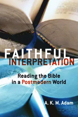Interprétation fidèle : Lire la Bible dans un monde postmoderne - Faithful Interpretation: Reading the Bible in a Postmodern World