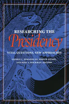 La recherche sur la présidence : Questions vitales, nouvelles approches - Researching the Presidency: Vital Questions, New Approaches