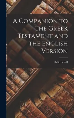 Un Compagnon du Testament Grec et de la Version Anglaise - A Companion to the Greek Testament and the English Version