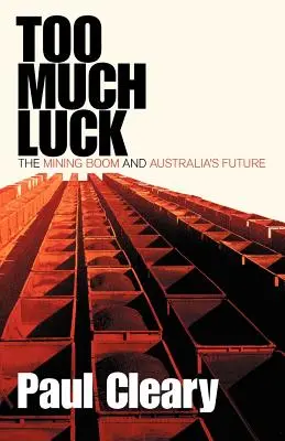 Trop de chance : le boom minier et l'avenir de l'Australie - Too Much Luck: The Mining Boom and Australia's Future