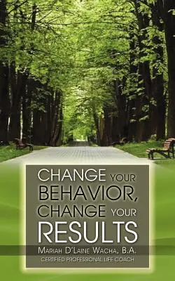 Changez votre comportement, changez vos résultats - Change Your Behavior, Change Your Results