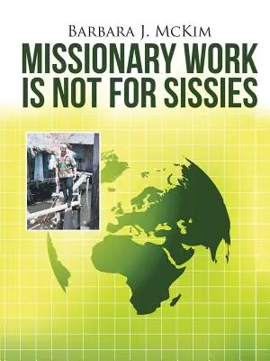 Le travail missionnaire n'est pas pour les mauviettes - Missionary Work Is Not for Sissies