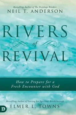 Les rivières du réveil : Comment se préparer à une nouvelle rencontre avec Dieu - Rivers of Revival: How to Prepare for a Fresh Encounter with God