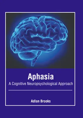 Aphasie : une approche cognitive et neuropsychologique - Aphasia: A Cognitive Neuropsychological Approach