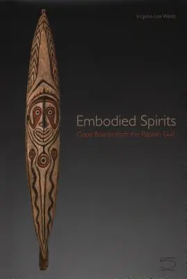 Esprits incarnés : Les planches de Gope du golfe de Papouasie - Embodied Spirits: Gope Boards from the Papuan Gulf