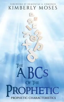 L'ABC de la prophétie : Les caractéristiques prophétiques - The ABCs Of The Prophetic: Prophetic Characteristics