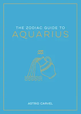 Le guide zodiacal du Verseau : Le guide ultime pour comprendre votre signe astrologique, débloquer votre destin et décoder la sagesse des étoiles - The Zodiac Guide to Aquarius: The Ultimate Guide to Understanding Your Star Sign, Unlocking Your Destiny and Decoding the Wisdom of the Stars