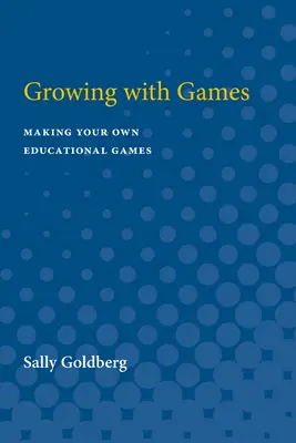 Grandir avec des jeux : Fabriquer ses propres jeux éducatifs - Growing with Games: Making Your Own Educational Games