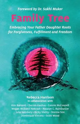 L'arbre généalogique : Embrasser les racines de votre père et de votre fille pour le pardon, l'épanouissement et la liberté - Family Tree: Embracing Your Father Daughter Roots for Forgiveness, Fulfillment and Freedom